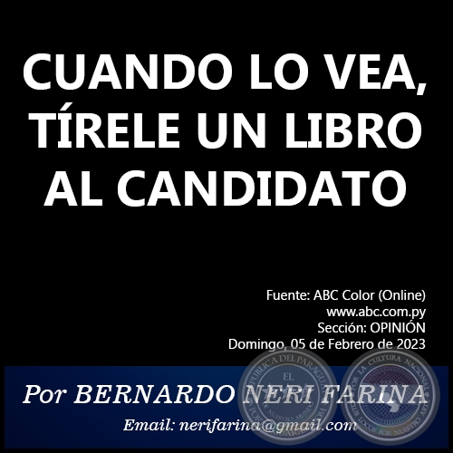 CUANDO LO VEA, TÍRELE UN LIBRO AL CANDIDATO - Por BERNARDO NERI FARINA - Domingo, 05 de Febrero de 2023   